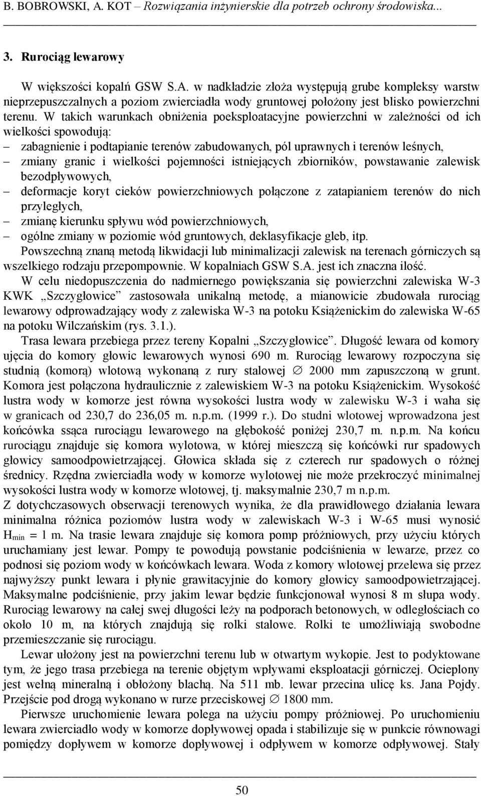 wielkości pojemności istniejących zbiorników, powstawanie zalewisk bezodpływowych, deformacje koryt cieków powierzchniowych połączone z zatapianiem terenów do nich przyległych, zmianę kierunku spływu