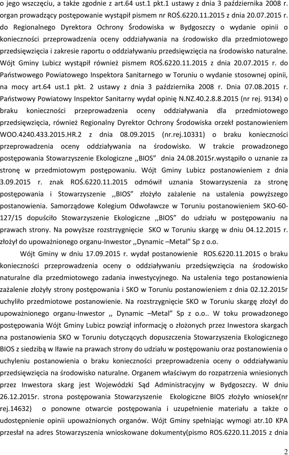 oddziaływaniu przedsięwzięcia na środowisko naturalne. Wójt Gminy Lubicz wystąpił również pismem ROŚ.6220.11.2015 z dnia 20.07.2015 r.