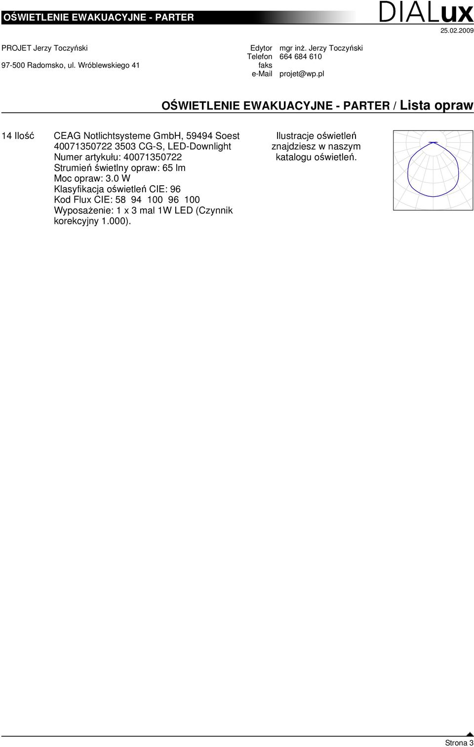 4007350722 3503 CG-S, LED-Downlight Numer artykułu: 4007350722 Strumień świetlny opraw: 65 lm Moc opraw: 3.