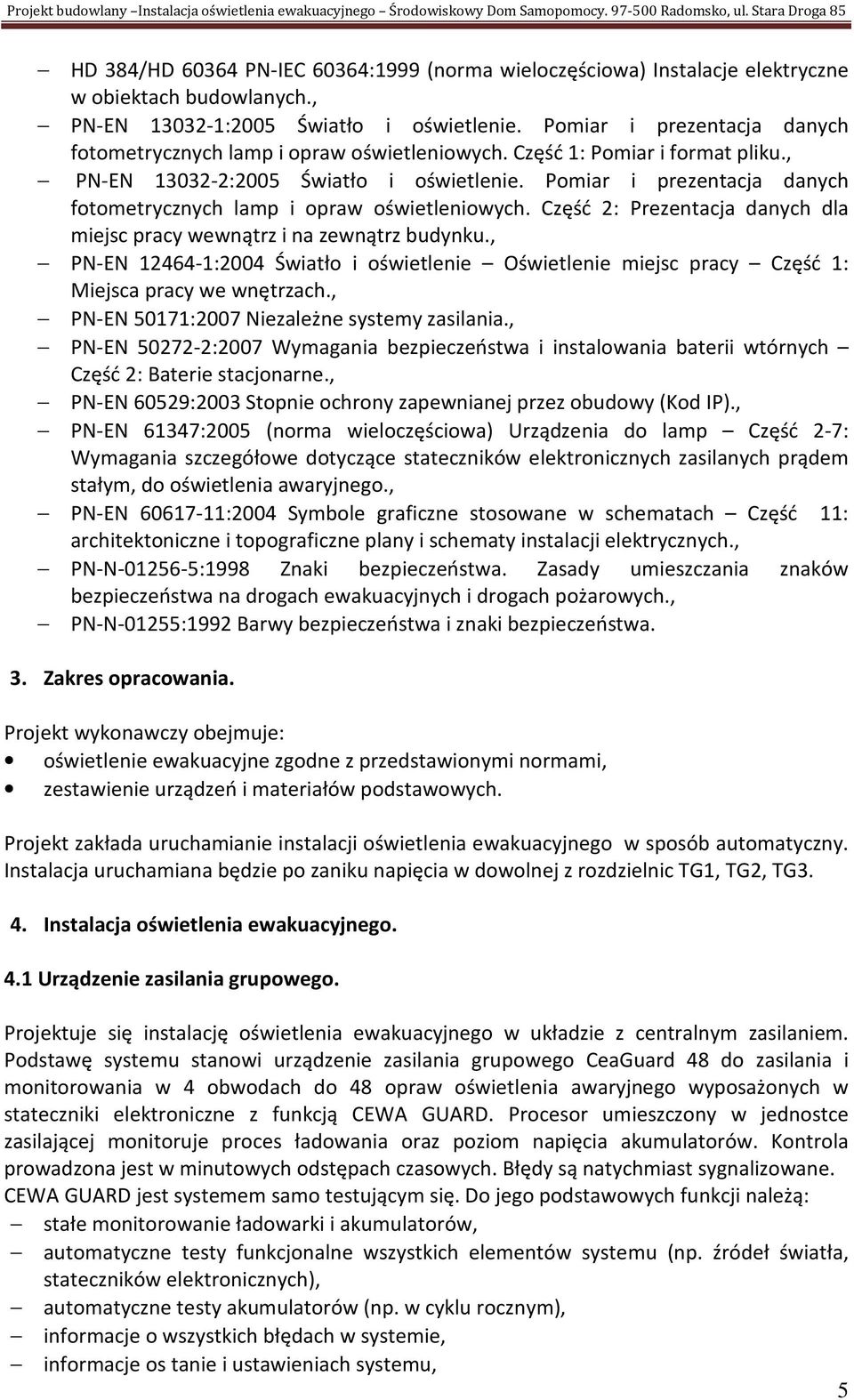 Pomiar i prezentacja danych fotometrycznych lamp i opraw oświetleniowych. Część : Pomiar i format pliku., PN-EN 3032-2:2005 Światło i oświetlenie.