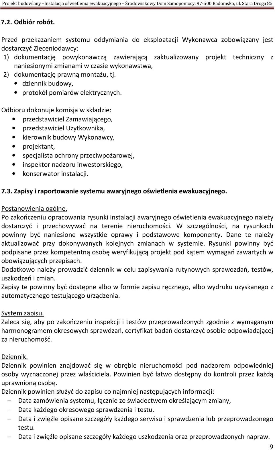 zmianami w czasie wykonawstwa, 2) dokumentację prawną montażu, tj. dziennik budowy, protokół pomiarów elektrycznych.