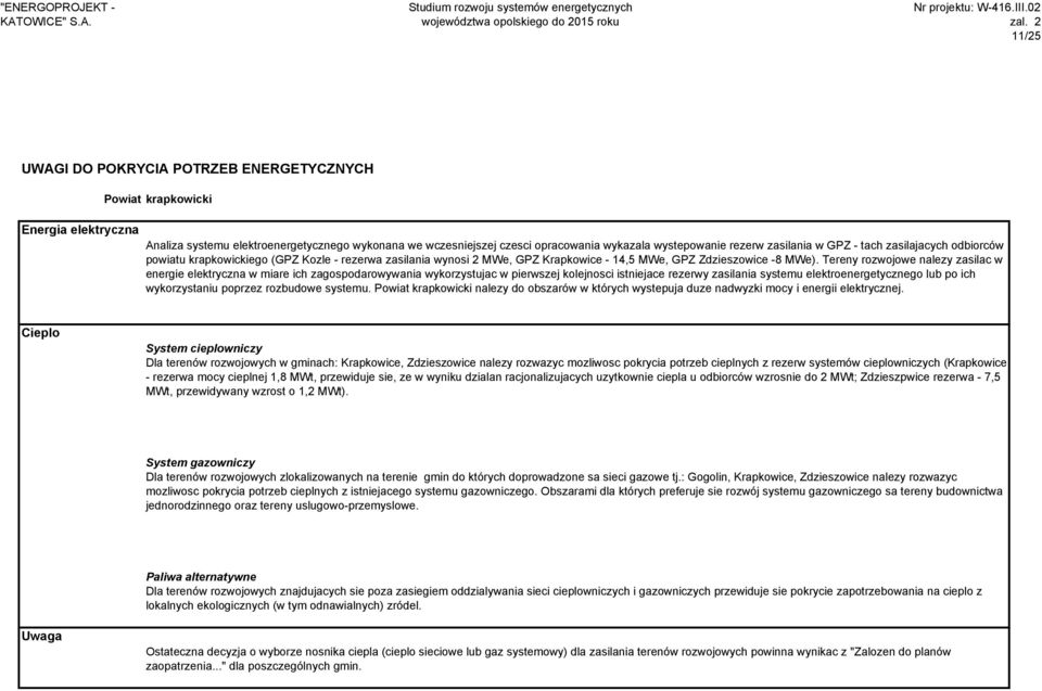 Tereny rozwojowe nalezy zasilac w energie elektryczna w miare ich zagospodarowywania wykorzystujac w pierwszej kolejnosci istniejace rezerwy zasilania systemu elektroenergetycznego lub po ich