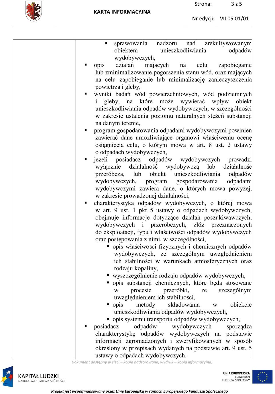 poziomu naturalnych stężeń substancji na danym terenie, program gospodarowania odpadami wydobywczymi powinien zawierać dane umożliwiające organowi właściwemu ocenę osiągnięcia celu, o którym mowa w