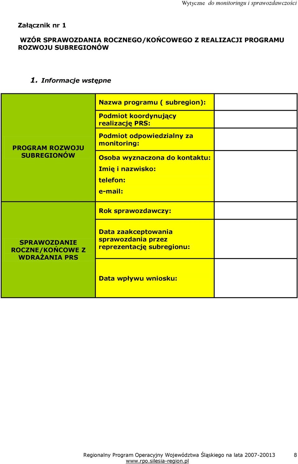 Podmiot odpowiedzialny za monitoring: Osoba wyznaczona do kontaktu: Imię i nazwisko: telefon: e-mail: Rok