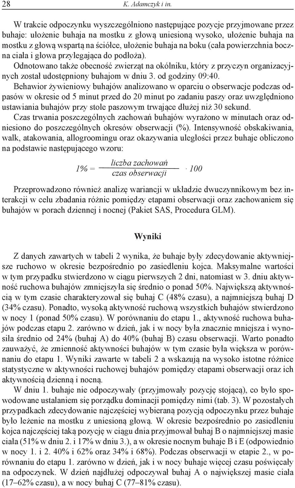 buhaja na boku (cała powierzchnia boczna ciała i głowa przylegająca do podłoża). Odnotowano także obecność zwierząt na okólniku, który z przyczyn organizacyjnych został udostępniony buhajom w dniu 3.