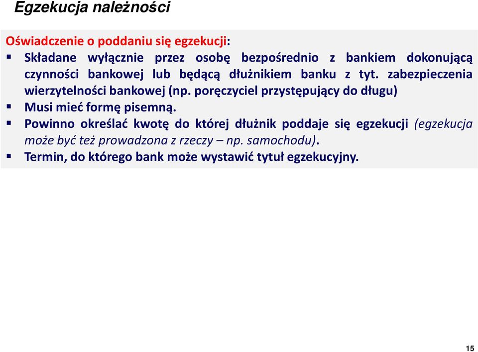 poręczyciel przystępujący do długu) Musi mieć formę pisemną.