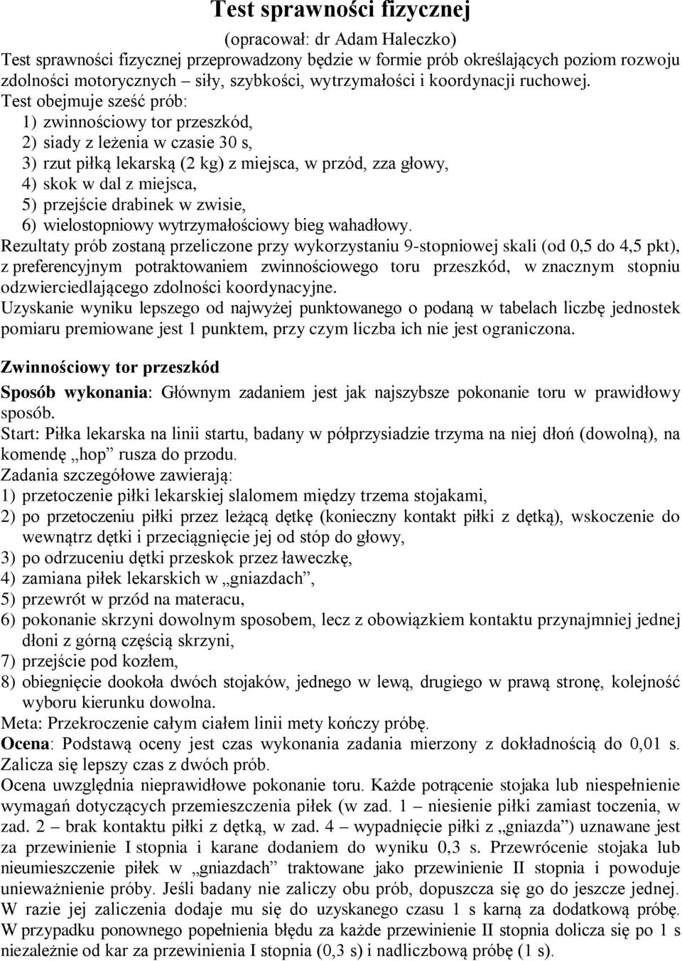 Test obejmuje sześć prób: 1) zwinnościowy tor przeszkód, 2) siady z leżenia w czasie 30 s, 3) rzut piłką lekarską (2 kg) z miejsca, w przód, zza głowy, 4) skok w dal z miejsca, 5) przejście drabinek