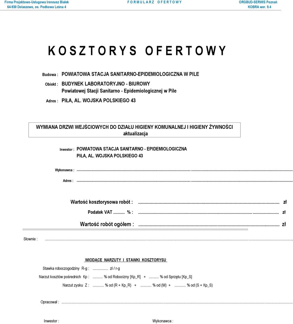 WOJSKA POLSKIEGO 43 Wykonawca :...... Adres :...... Wartość kosztorysowa robót : Podatek VAT... % :... zł...... zł Wartość robót ogółem :... zł Słownie :.