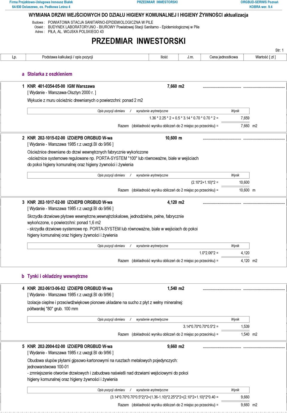 70 * 2 = 7,659 Razem (dokładność wyniku obliczeń do 2 miejsc po przecinku) = 7,660 m2 2 KNR 202-1015-02-00 IZOiEPB ORGBUD W-wa 10,600 m.