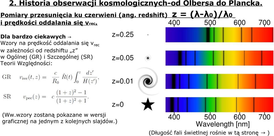 z = (λ-λ0)/λ0 Dla bardzo ciekawych Wzory na prędkość oddalania się vrec w zależności od redshiftu z w