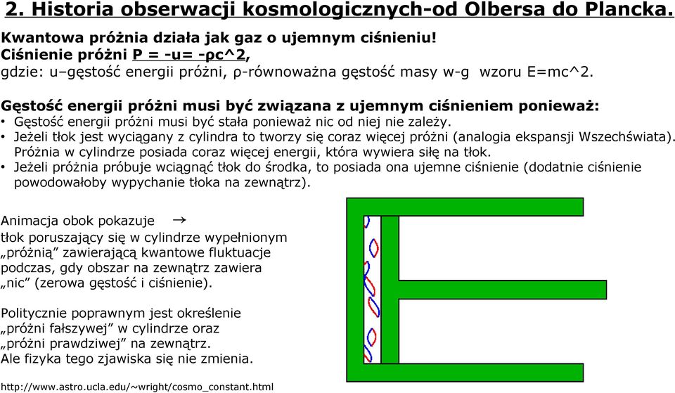 Gęstość energii próżni musi być związana z ujemnym ciśnieniem ponieważ: Gęstość energii próżni musi być stała ponieważ nic od niej nie zależy.