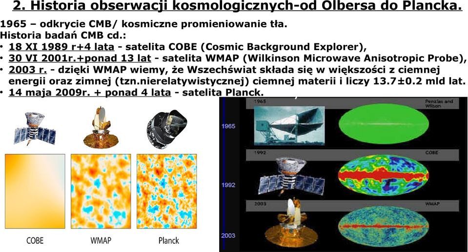 +ponad 13 lat - satelita WMAP (Wilkinson Microwave Anisotropic Probe), 2003 r.