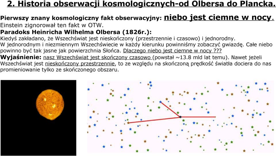 W jednorodnym i niezmiennym Wszechświecie w każdy kierunku powinniśmy zobaczyć gwiazdę. Całe niebo powinno być tak jasne jak powierzchnia Słońca. Dlaczego niebo jest ciemne w nocy?