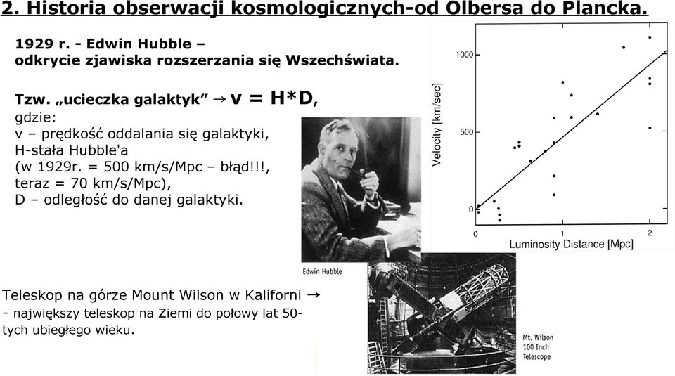 ucieczka galaktyk v = H*D, gdzie: v prędkość oddalania się galaktyki, H-stała Hubble'a (w 1929r.