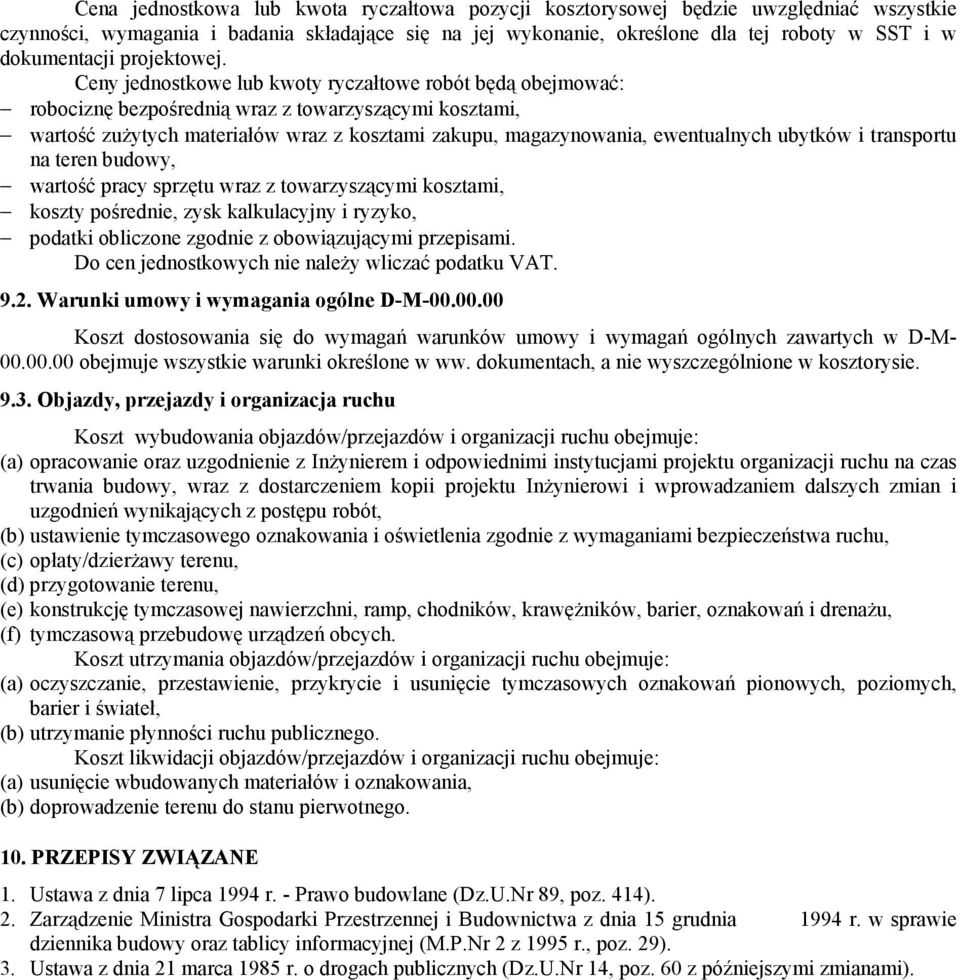 Ceny jednostkowe lub kwoty ryczałtowe robót będą obejmować: robociznę bezpośrednią wraz z towarzyszącymi kosztami, wartość zuŝytych materiałów wraz z kosztami zakupu, magazynowania, ewentualnych