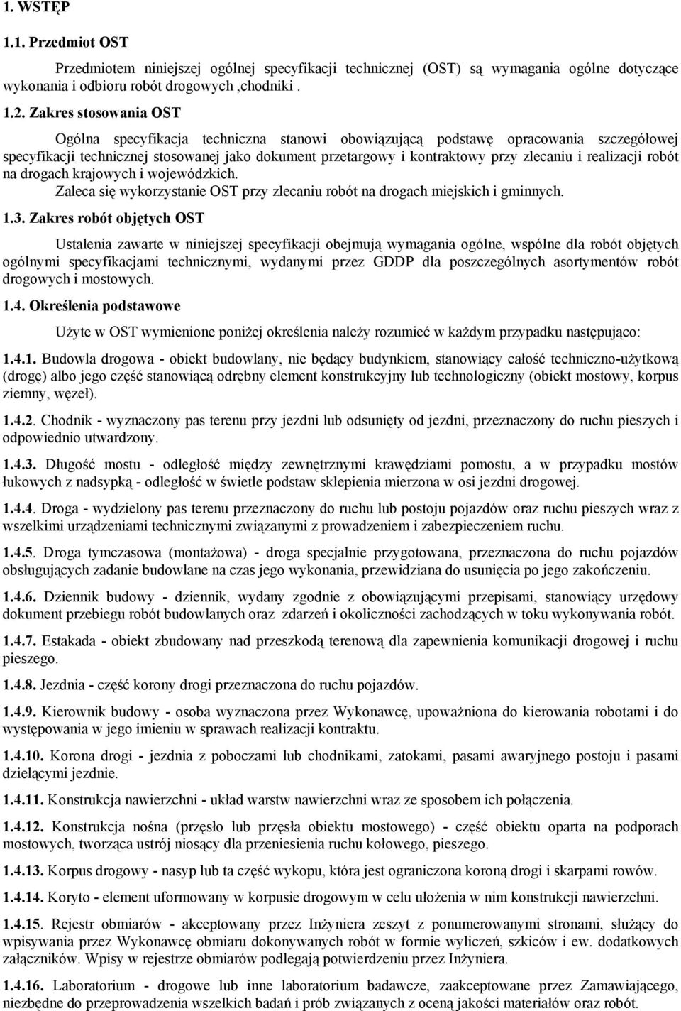 realizacji robót na drogach krajowych i wojewódzkich. Zaleca się wykorzystanie OST przy zlecaniu robót na drogach miejskich i gminnych. 1.3.