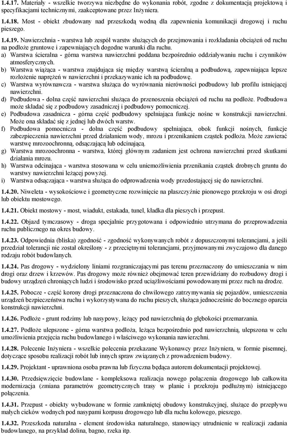 Nawierzchnia - warstwa lub zespół warstw słuŝących do przejmowania i rozkładania obciąŝeń od ruchu na podłoŝe gruntowe i zapewniających dogodne warunki dla ruchu.