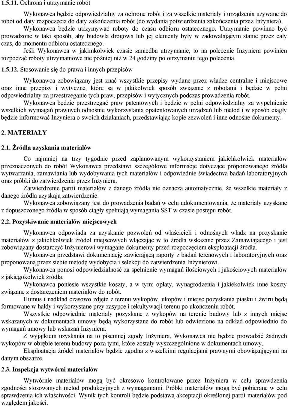 potwierdzenia zakończenia przez InŜyniera). Wykonawca będzie utrzymywać roboty do czasu odbioru ostatecznego.