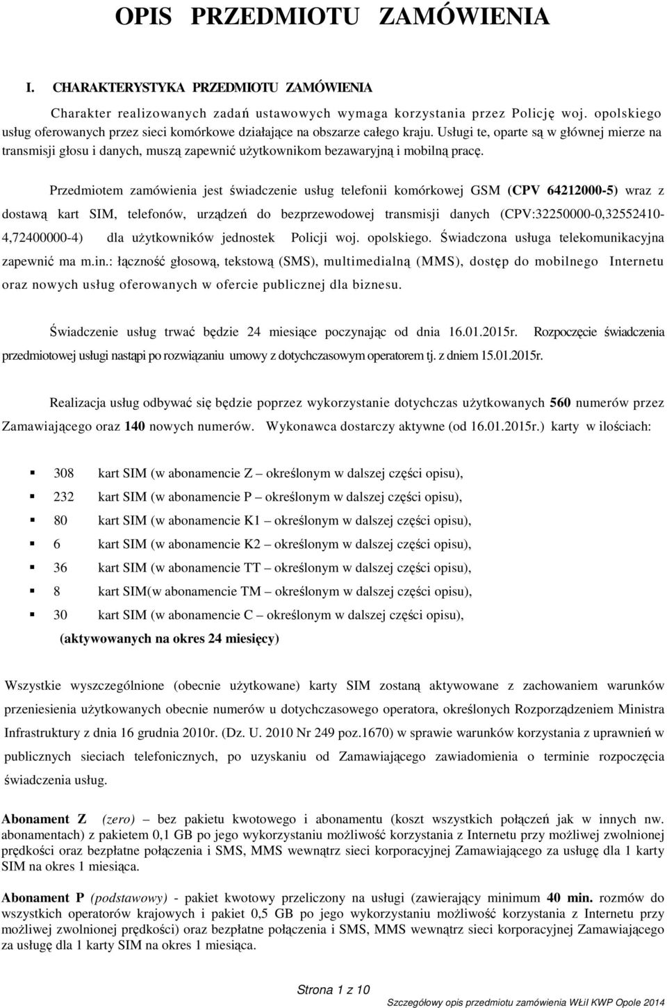 Usługi te, oparte są w głównej mierze na transmisji głosu i danych, muszą zapewnić użytkownikom bezawaryjną i mobilną pracę.