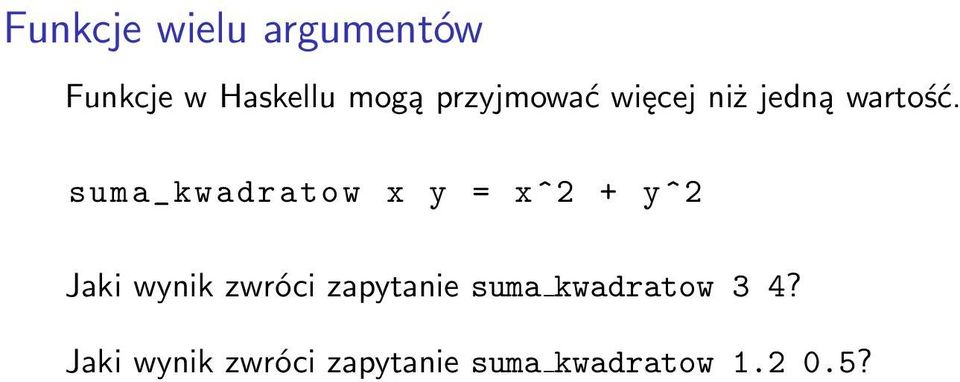 suma_kwadratow x y = x ^2 + y ^2 Jaki wynik zwróci