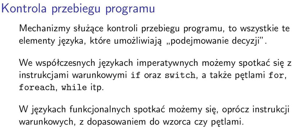 We współczesnych językach imperatywnych możemy spotkać się z instrukcjami warunkowymi if oraz switch,