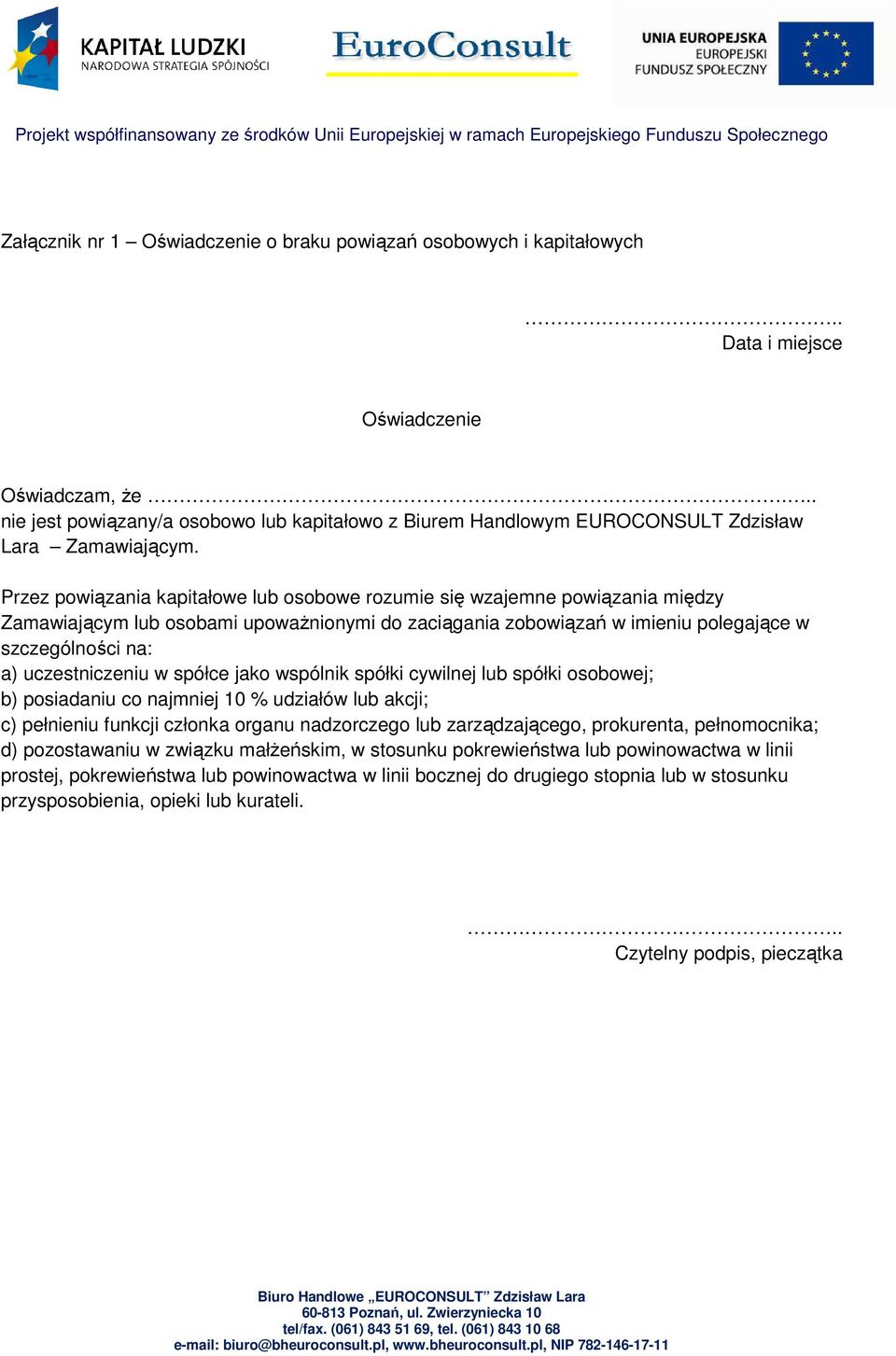 Przez powiązania kapitałowe lub osobowe rozumie się wzajemne powiązania między Zamawiającym lub osobami upoważnionymi do zaciągania zobowiązań w imieniu polegające w szczególności na: a)