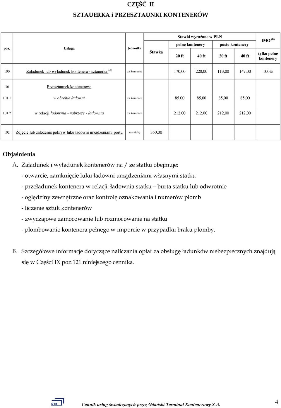 170,00 220,00 113,00 147,00 100% 101 Przesztaunek kontenerów: 101.1 w obrębie ładowni za kontener 85,00 85,00 85,00 85,00 101.