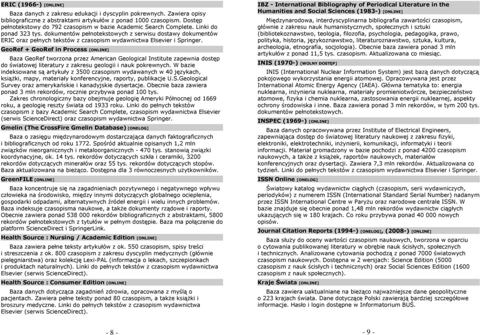dokumentów pełnotekstowych z serwisu dostawy dokumentów ERIC oraz pełnych tekstów z czasopism wydawnictwa Elsevier i Springer.