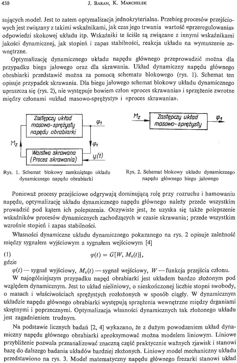 Wskaź niki te ś ciśe lsą zwią zane z innymi wskaź nikami jakoś ci dynamicznej, jak stopień i zapas stabilnoś ci, reakcja układu na wymuszenie zewnę trzne.