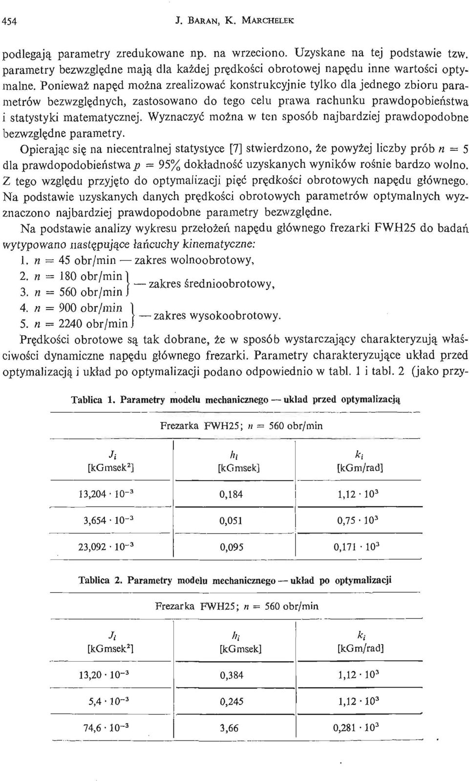 Ponieważ napę d moż na zrealizować konstrukcyjnie tylko dla jednego zbioru parametrów bezwzglę dnych, zastosowano do tego celu prawa rachunku prawdopobień stwa i statystyki matematycznej.