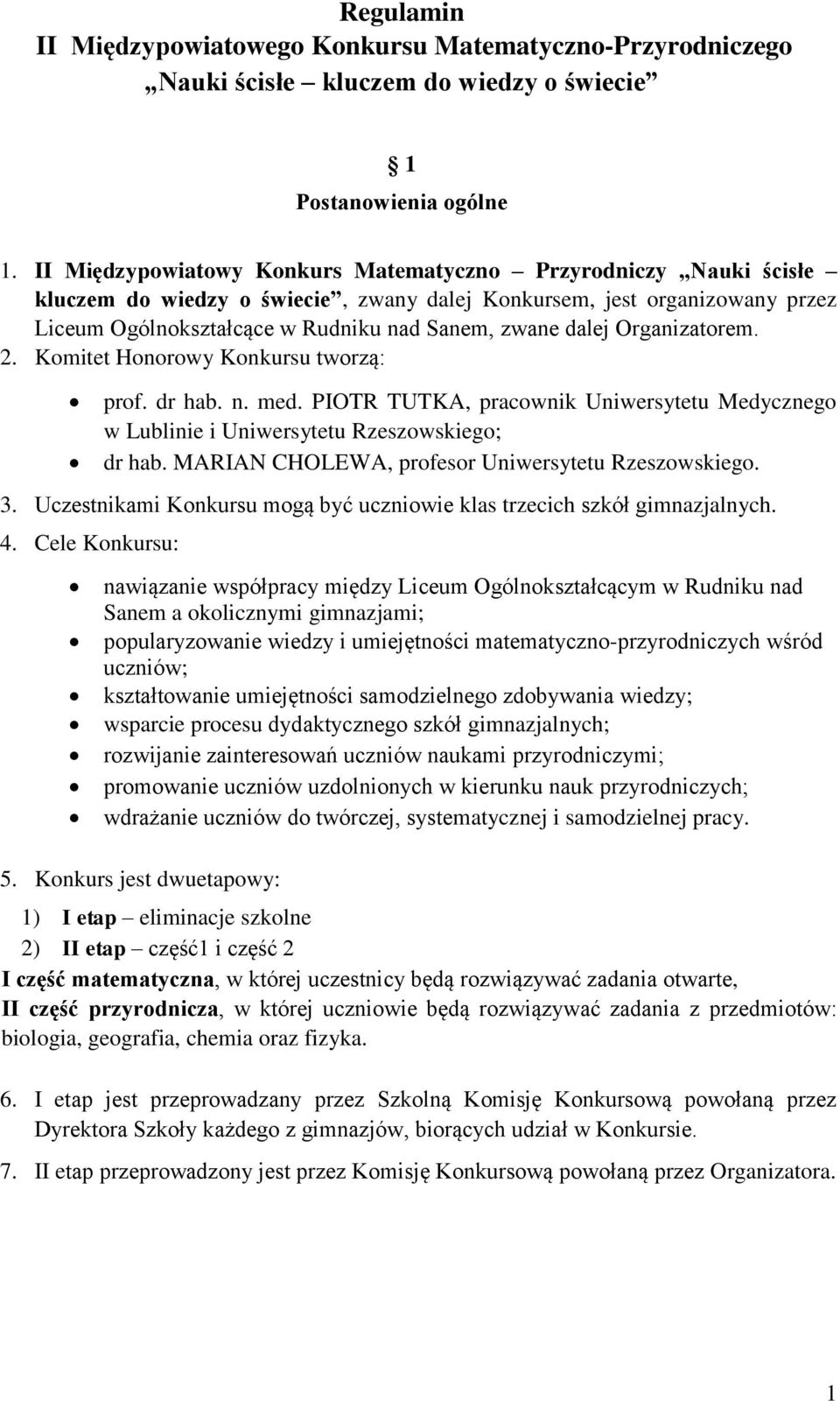 Organizatorem. 2. Komitet Honorowy Konkursu tworzą: prof. dr hab. n. med. PIOTR TUTKA, pracownik Uniwersytetu Medycznego w Lublinie i Uniwersytetu Rzeszowskiego; dr hab.