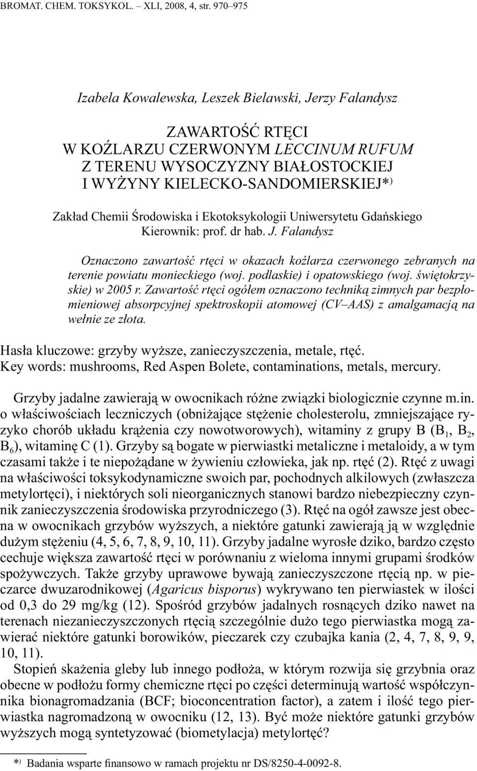 Środowiska i Ekotoksykologii Uniwersytetu Gdańskiego Kierownik: prof. dr hab. J. Falandysz Oznaczono zawartość rtęci w okazach koźlarza czerwonego zebranych na terenie powiatu monieckiego (woj.