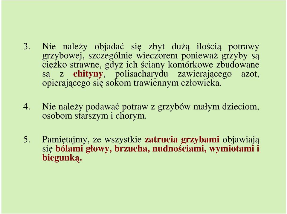 sokom trawiennym człowieka. 4. Nie naleŝy podawać potraw z grzybów małym dzieciom, osobom starszym i chorym. 5.