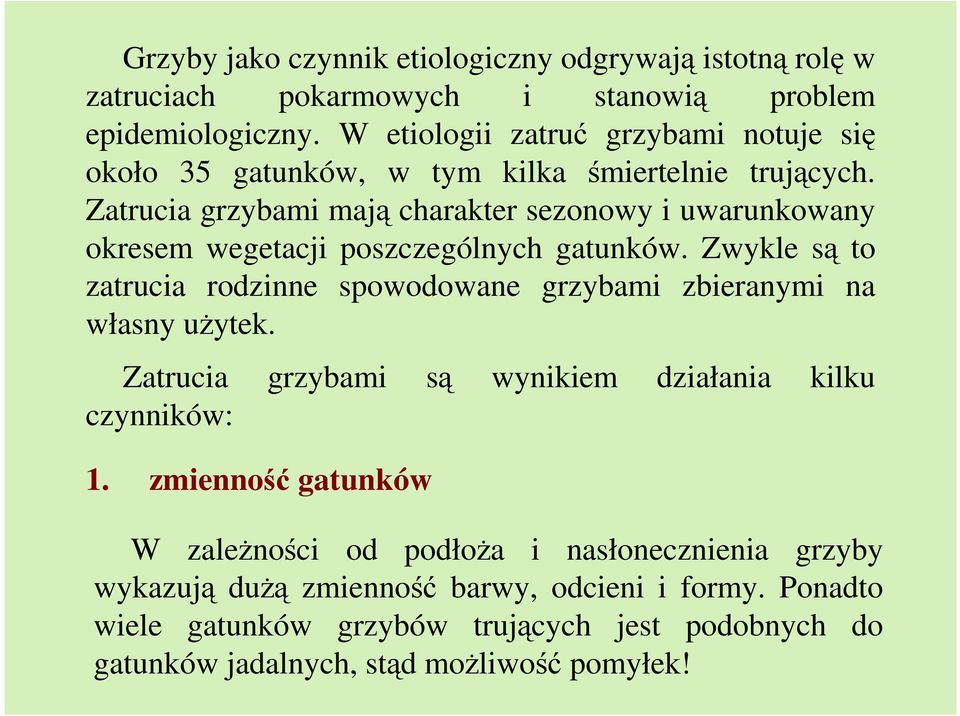 Zatrucia grzybami mają charakter sezonowy i uwarunkowany okresem wegetacji poszczególnych gatunków.