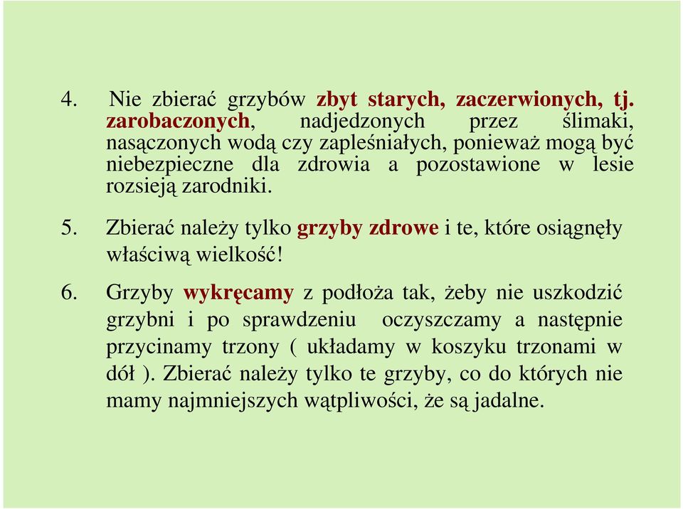 lesie rozsieją zarodniki. 5. Zbierać naleŝy tylko grzyby zdrowe i te, które osiągnęły właściwą wielkość! 6.