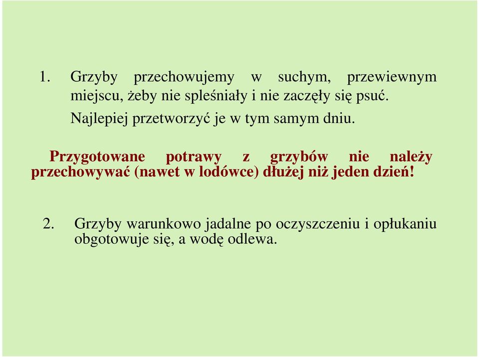 Przygotowane potrawy z grzybów nie naleŝy przechowywać (nawet w lodówce) dłuŝej