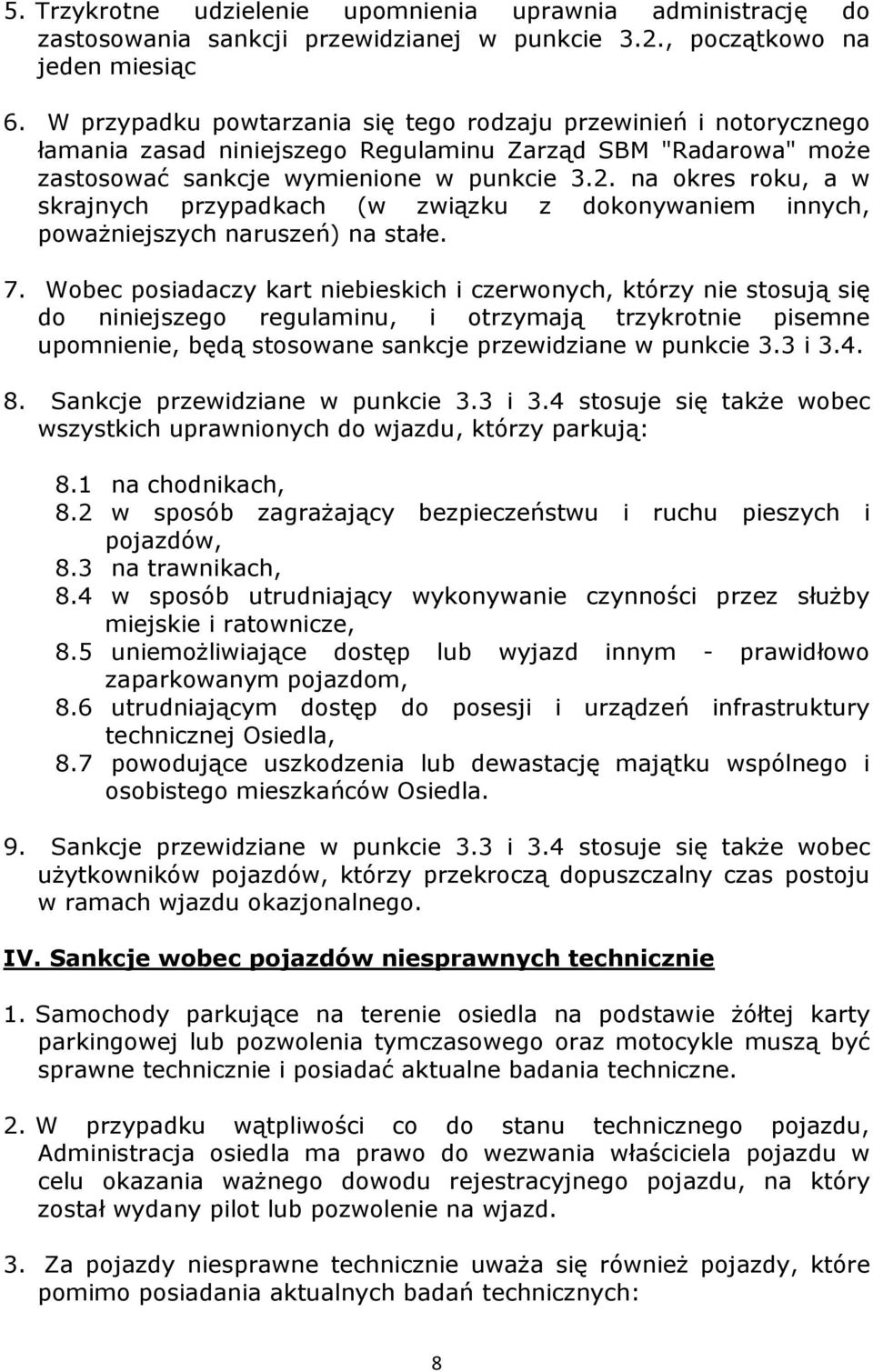 na okres roku, a w skrajnych przypadkach (w związku z dokonywaniem innych, poważniejszych naruszeń) na stałe. 7.