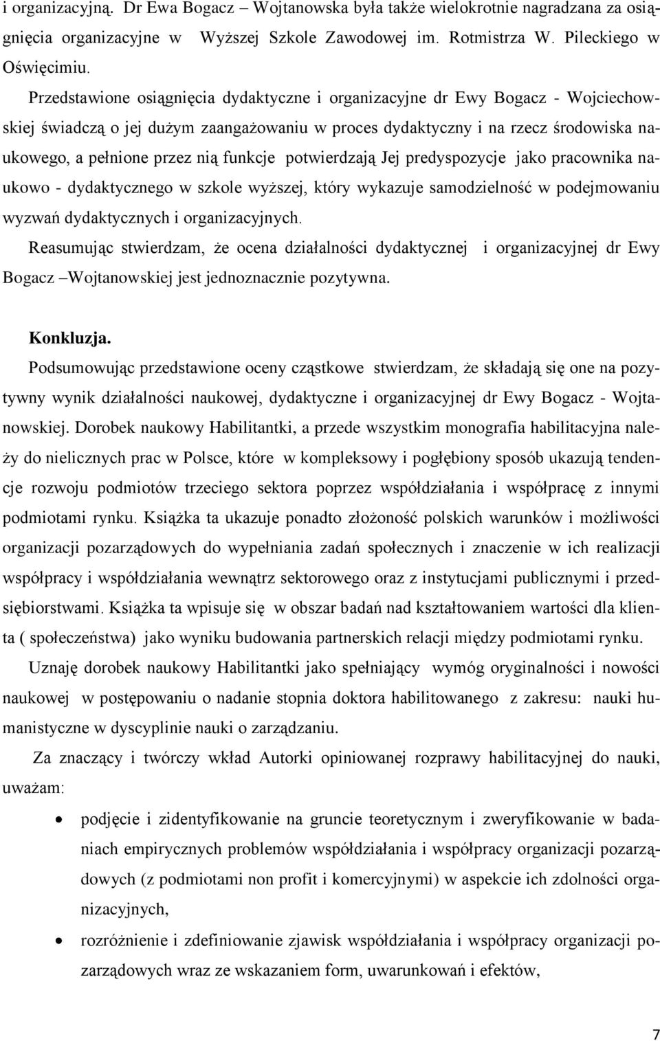 funkcje potwierdzają Jej predyspozycje jako pracownika naukowo - dydaktycznego w szkole wyższej, który wykazuje samodzielność w podejmowaniu wyzwań dydaktycznych i organizacyjnych.