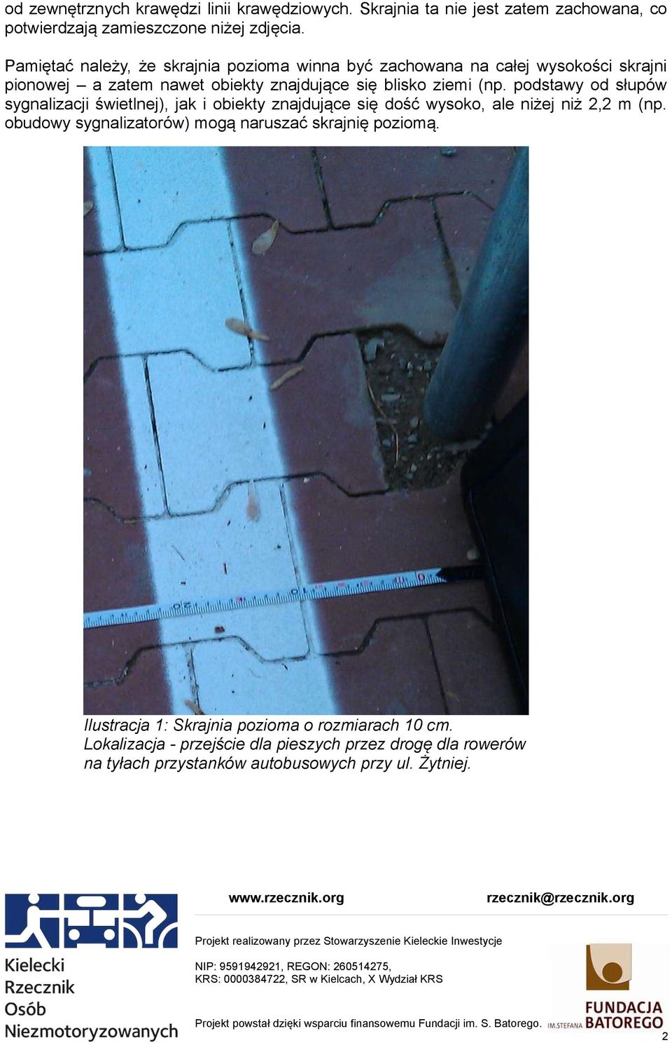 podstawy od słupów sygnalizacji świetlnej), jak i obiekty znajdujące się dość wysoko, ale niżej niż 2,2 m (np.