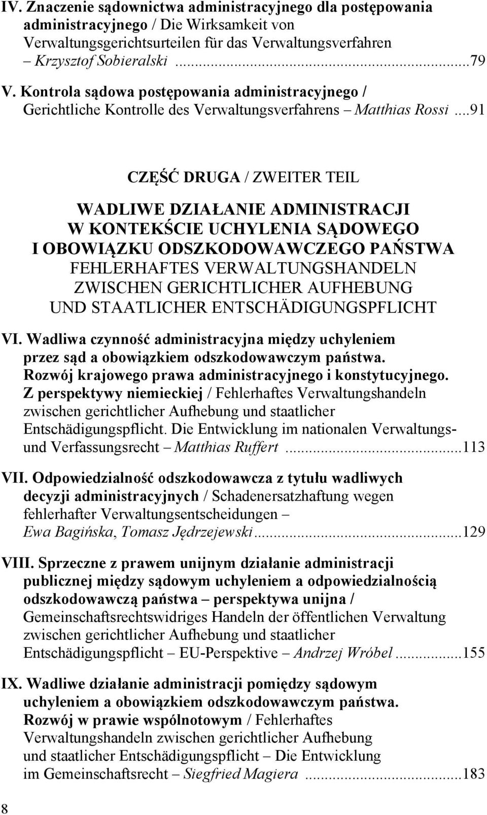 .. 91 8 CZĘŚĆ DRUGA / ZWEITER TEIL WADLIWE DZIAŁANIE ADMINISTRACJI W KONTEKŚCIE UCHYLENIA SĄDOWEGO I OBOWIĄZKU ODSZKODOWAWCZEGO PAŃSTWA FEHLERHAFTES VERWALTUNGSHANDELN ZWISCHEN GERICHTLICHER