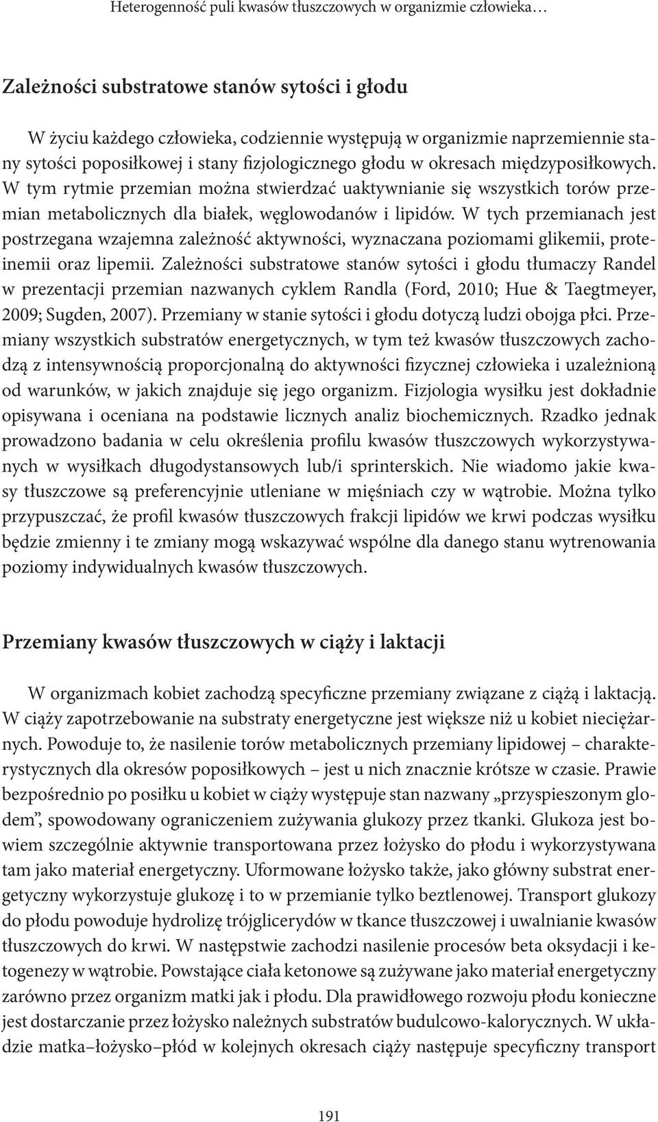 W tym rytmie przemian można stwierdzać uaktywnianie się wszystkich torów przemian metabolicznych dla białek, węglowodanów i lipidów.
