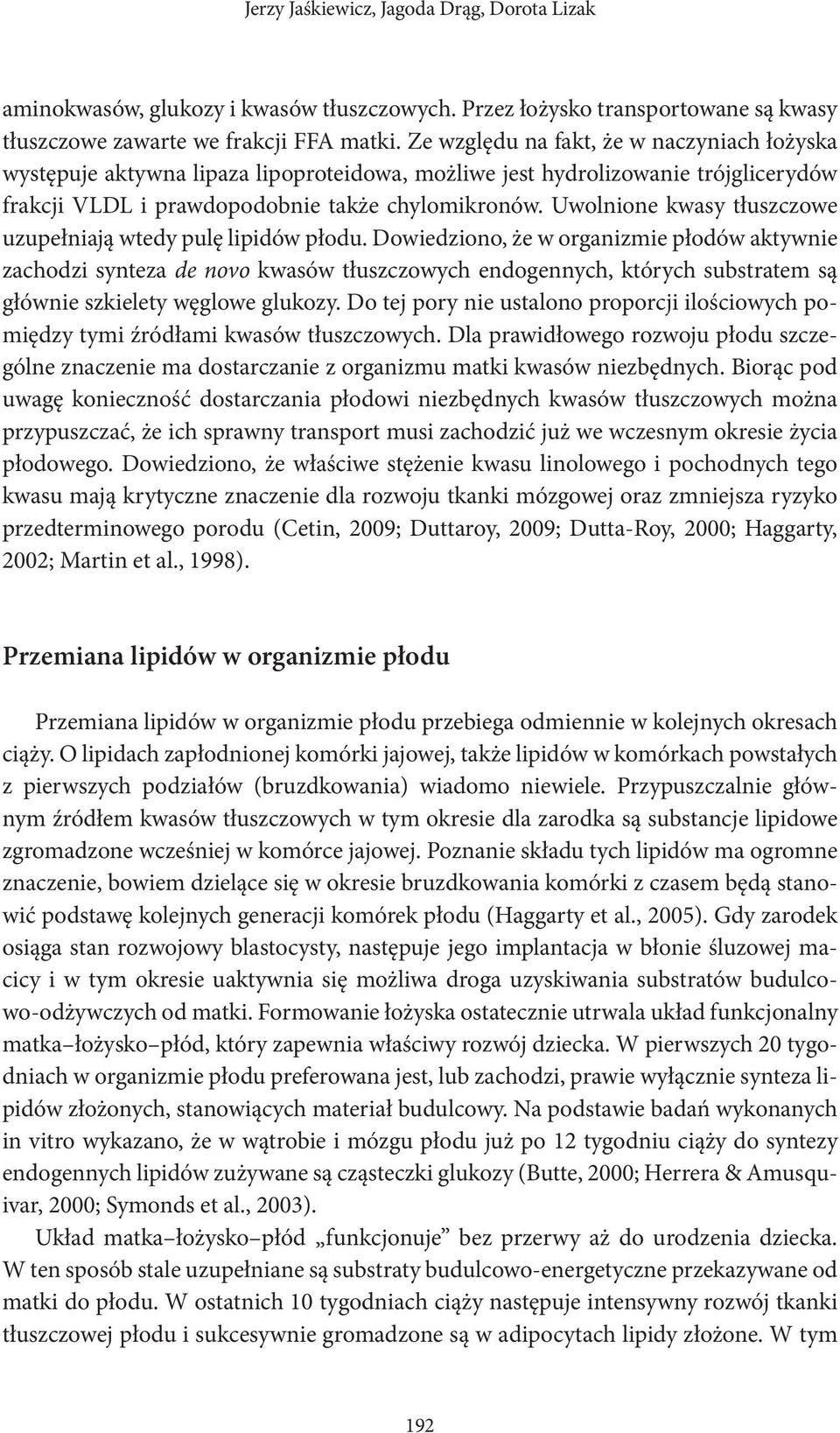 Uwolnione kwasy tłuszczowe uzupełniają wtedy pulę lipidów płodu.