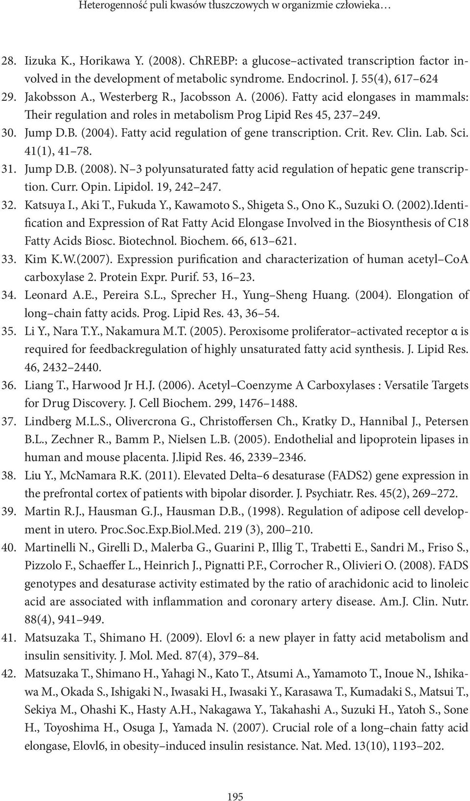 Fatty acid elongases in mammals: Their regulation and roles in metabolism Prog Lipid Res 45, 237 249. Jump D.B. (2004). Fatty acid regulation of gene transcription. Crit. Rev. Clin. Lab. Sci.