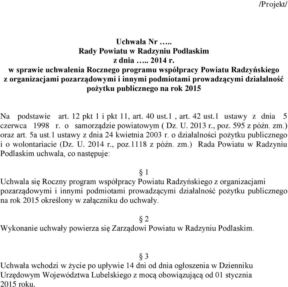 12 pkt 1 i pkt 11, art. 40 ust.1, art. 42 ust.1 ustawy z dnia 5 czerwca 1998 r. o samorządzie powiatowym ( Dz. U. 2013 r., poz. 595 z późn. zm.) oraz art. 5a ust.1 ustawy z dnia 24 kwietnia 2003 r.