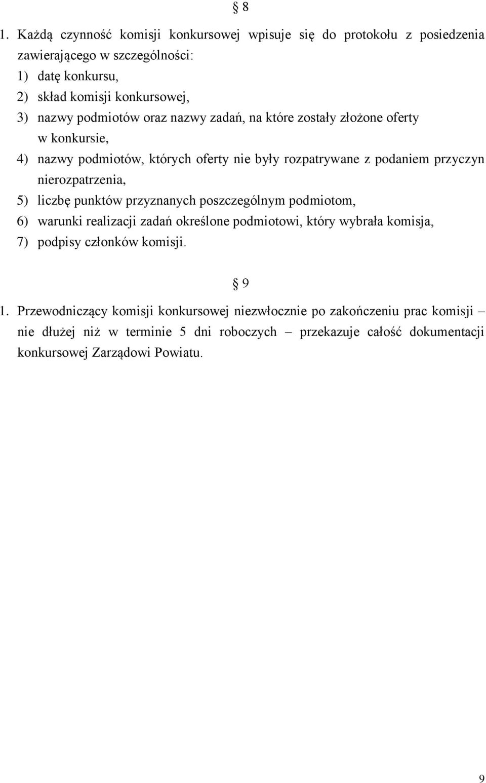 liczbę punktów przyznanych poszczególnym podmiotom, 6) warunki realizacji zadań określone podmiotowi, który wybrała komisja, 7) podpisy członków komisji. 9 1.