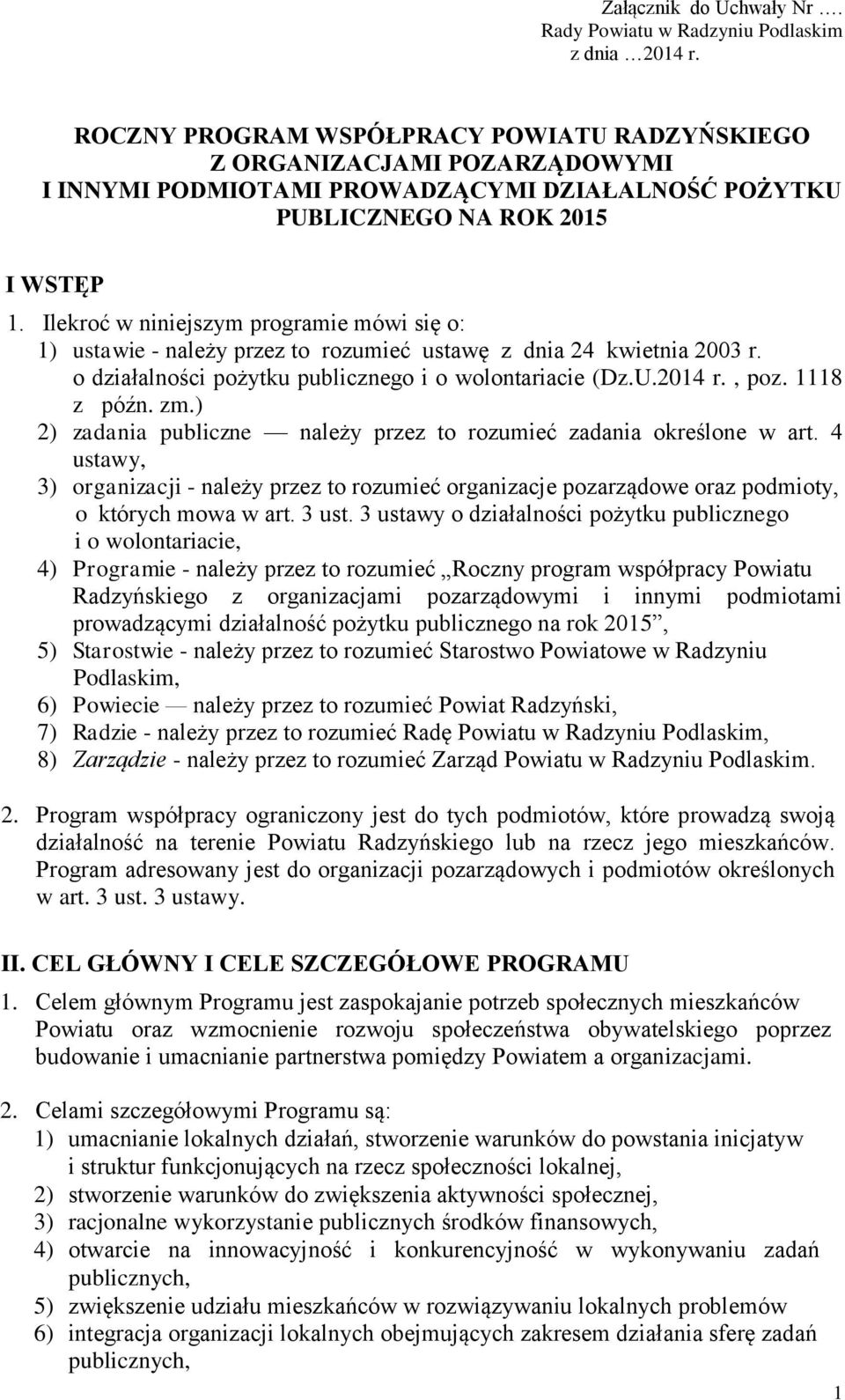 Ilekroć w niniejszym programie mówi się o: 1) ustawie - należy przez to rozumieć ustawę z dnia 24 kwietnia 2003 r. o działalności pożytku publicznego i o wolontariacie (Dz.U.2014 r., poz. 1118 z późn.