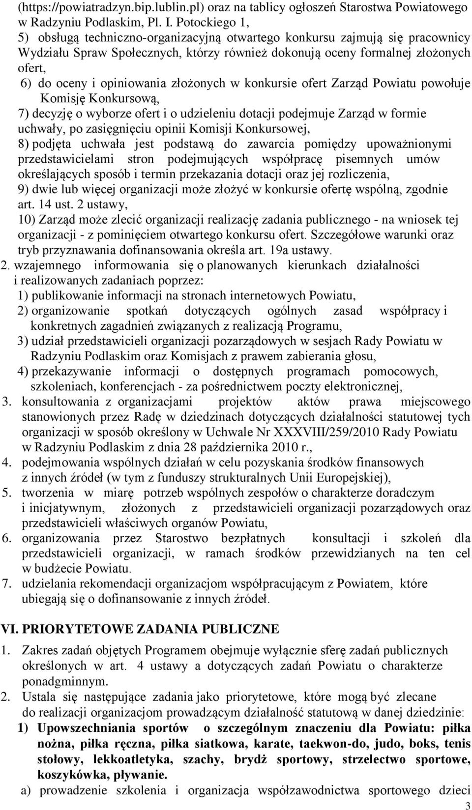 opiniowania złożonych w konkursie ofert Zarząd Powiatu powołuje Komisję Konkursową, 7) decyzję o wyborze ofert i o udzieleniu dotacji podejmuje Zarząd w formie uchwały, po zasięgnięciu opinii Komisji