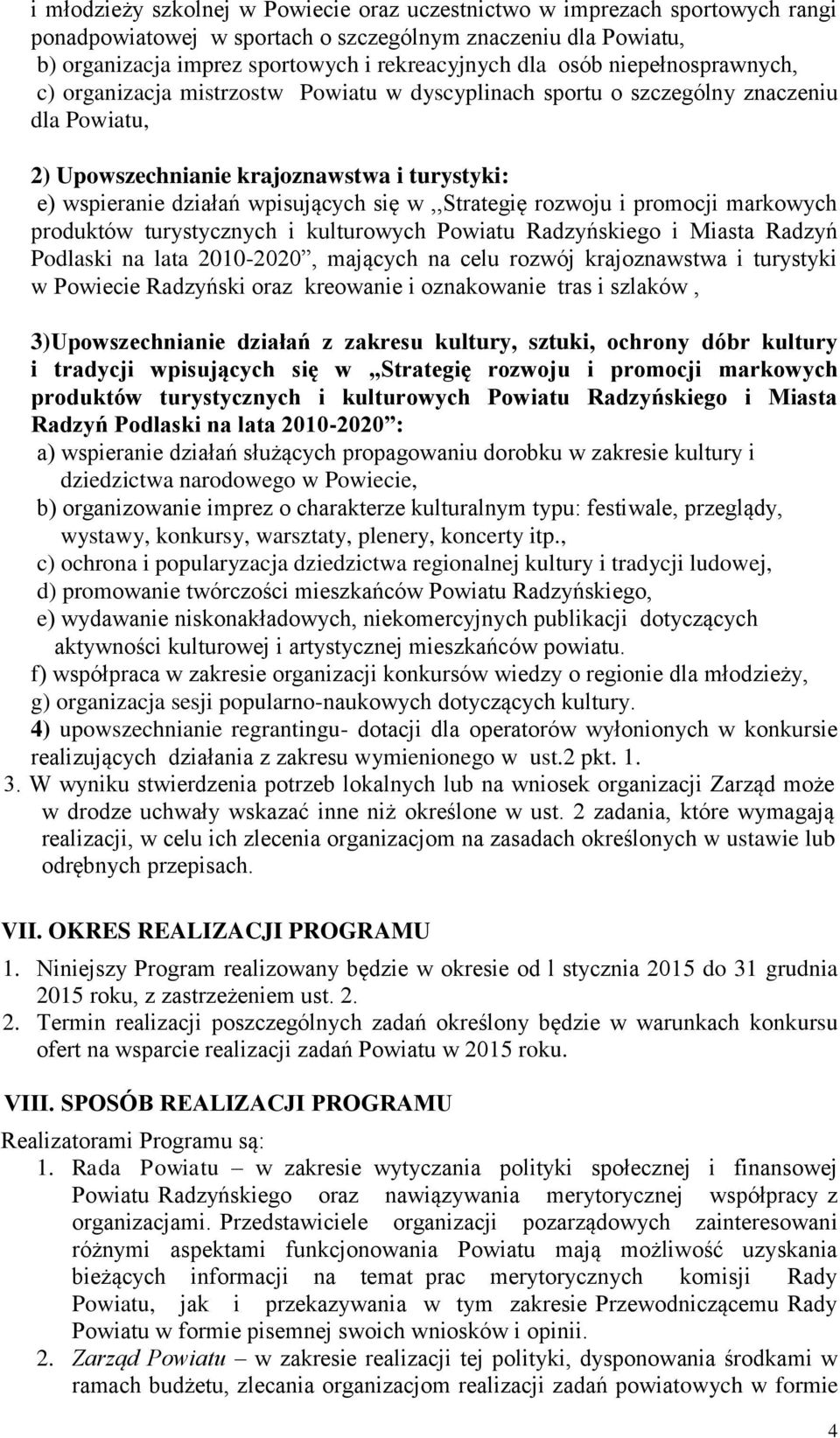 w,,strategię rozwoju i promocji markowych produktów turystycznych i kulturowych Powiatu Radzyńskiego i Miasta Radzyń Podlaski na lata 2010-2020, mających na celu rozwój krajoznawstwa i turystyki w