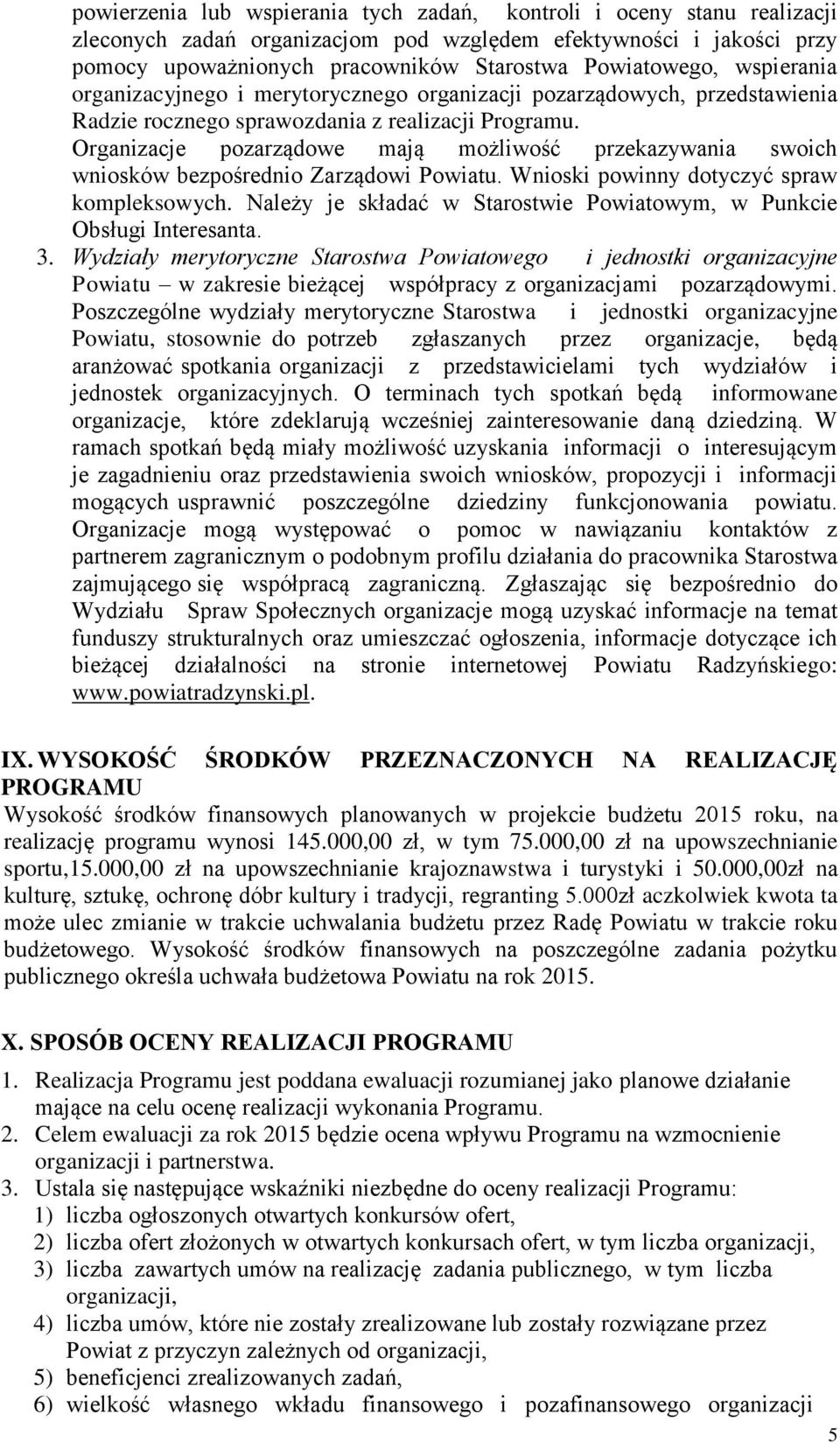 Organizacje pozarządowe mają możliwość przekazywania swoich wniosków bezpośrednio Zarządowi Powiatu. Wnioski powinny dotyczyć spraw kompleksowych.
