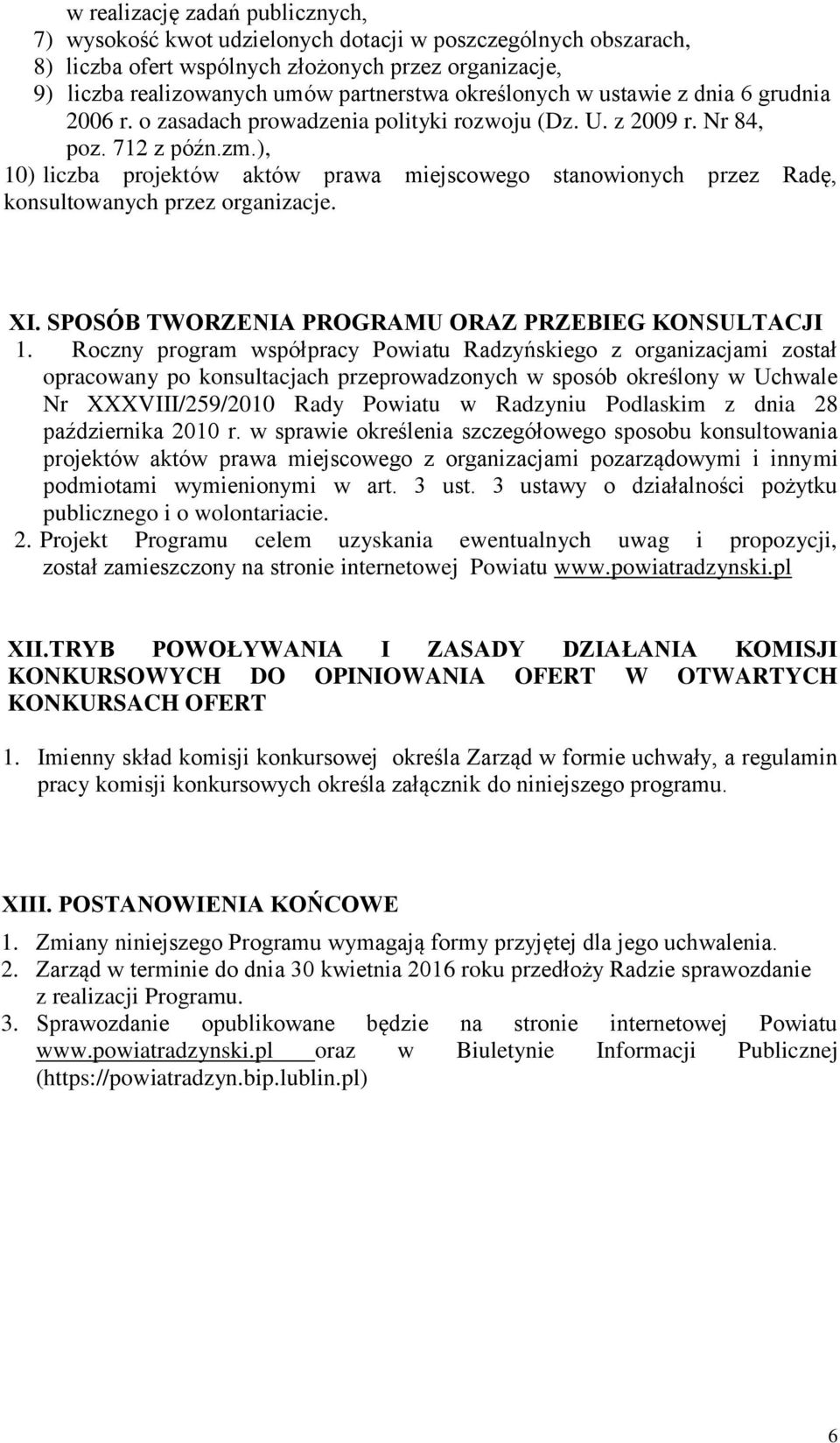 ), 10) liczba projektów aktów prawa miejscowego stanowionych przez Radę, konsultowanych przez organizacje. XI. SPOSÓB TWORZENIA PROGRAMU ORAZ PRZEBIEG KONSULTACJI 1.